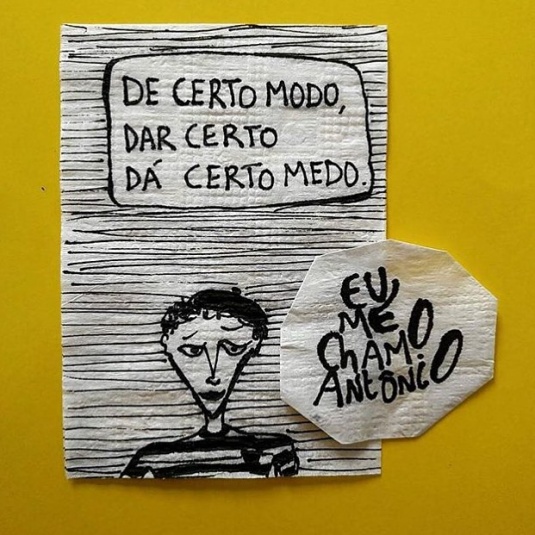 de certo modo, dar certo dá certo medo - crédito para Eu me chamo Antônio